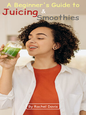 cover image of A Beginner's Guide to Juicing and Smoothies